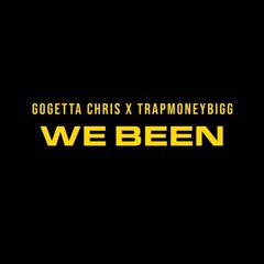 We Been Ft. GoGetta Chris