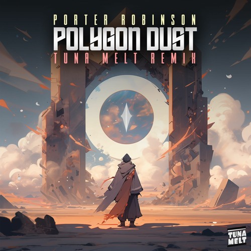 Porter Robinson - Polygon Dust (Tuna Melt Remix)