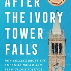 [GET] EPUB √ After the Ivory Tower Falls: How College Broke the American Dream and Bl