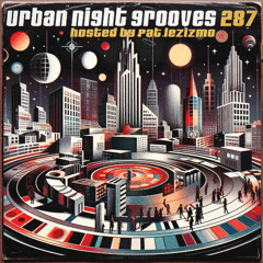Urban Night Grooves 287 - Hosted by Pat Lezizmo