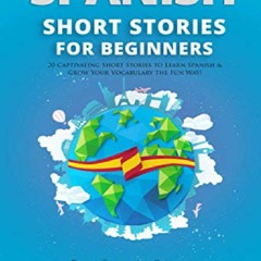(PDF/DOWNLOAD) Spanish Short Stories for Beginners: 20 Captivating Sho