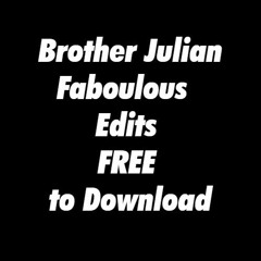 Brother Julian Faboulous Edits FREE to Download