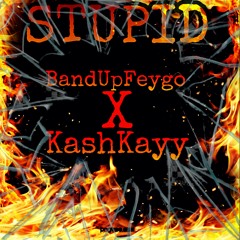 BandUpFeygo X KashKayy - Stupid