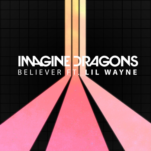 Believer Feat Lil Wayne By Imagine Dragons Believer Feat Lil Wayne By Imagine Dragons