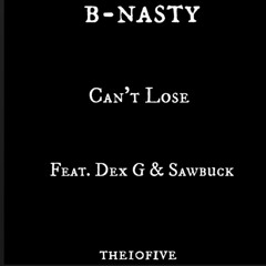 Can't Lose (feat. B-Nasty, Dex G & Sawbuck).mp3