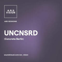 ARS SESSIONS #6 :: UNCNSRD