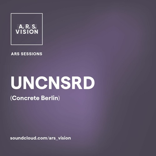 ARS SESSIONS #6 :: UNCNSRD