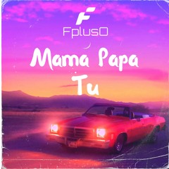 Mama Papa Tu FplusO Remix