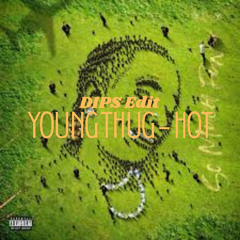 Young Thug - Hot (DIPS Edit)