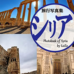 [Get] EBOOK 💝 Travel Photobook of Syria (Japanese Edition) by  LieZo EPUB KINDLE PDF