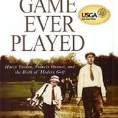 Get EPUB KINDLE PDF EBOOK Greatest Game Ever Played, The: Harry Vardon, Francis Ouimet, and the Birt