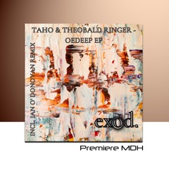 PREMIERE: Taho & Theobald Ringer - Oedeep (Ian O'Donovan Remix) [exod.]