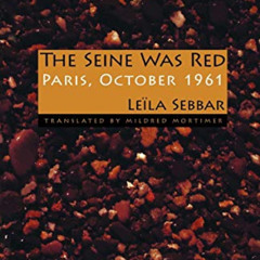 [Free] EPUB ✔️ The Seine Was Red: Paris, October 1961 by  Leïla Sebbar &  Mildred Mor