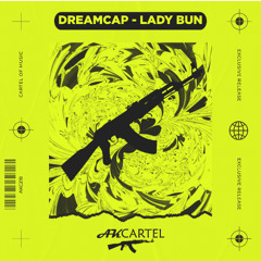 Dreamcap - Lady BUN - (Original Mix) [AK CARTEL]