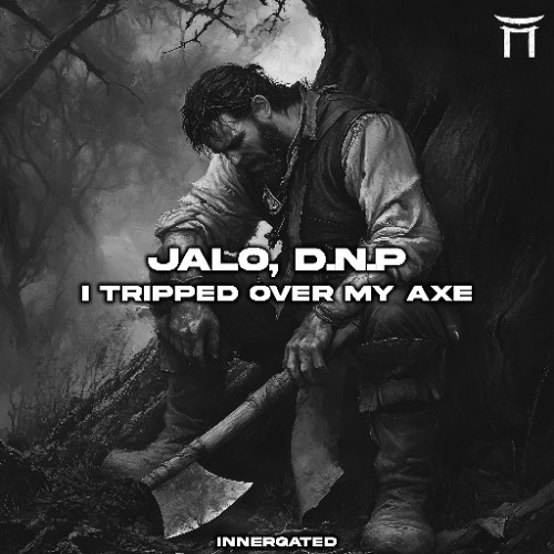 JALO & D.N.P - I TRIPPED OVER MY AXE  [INNERGATED]