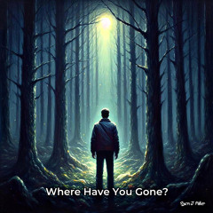 Where Have You Gone?