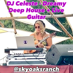 Sky Oaks Ranch 2025 - DJ Celeste - Deep, Dreamy, Chill House + Live Guitar