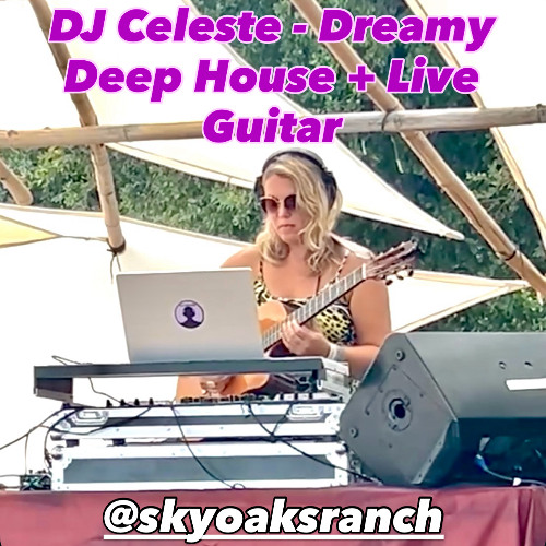 Sky Oaks Ranch 2025 - DJ Celeste - Deep, Dreamy, Chill House + Live Guitar