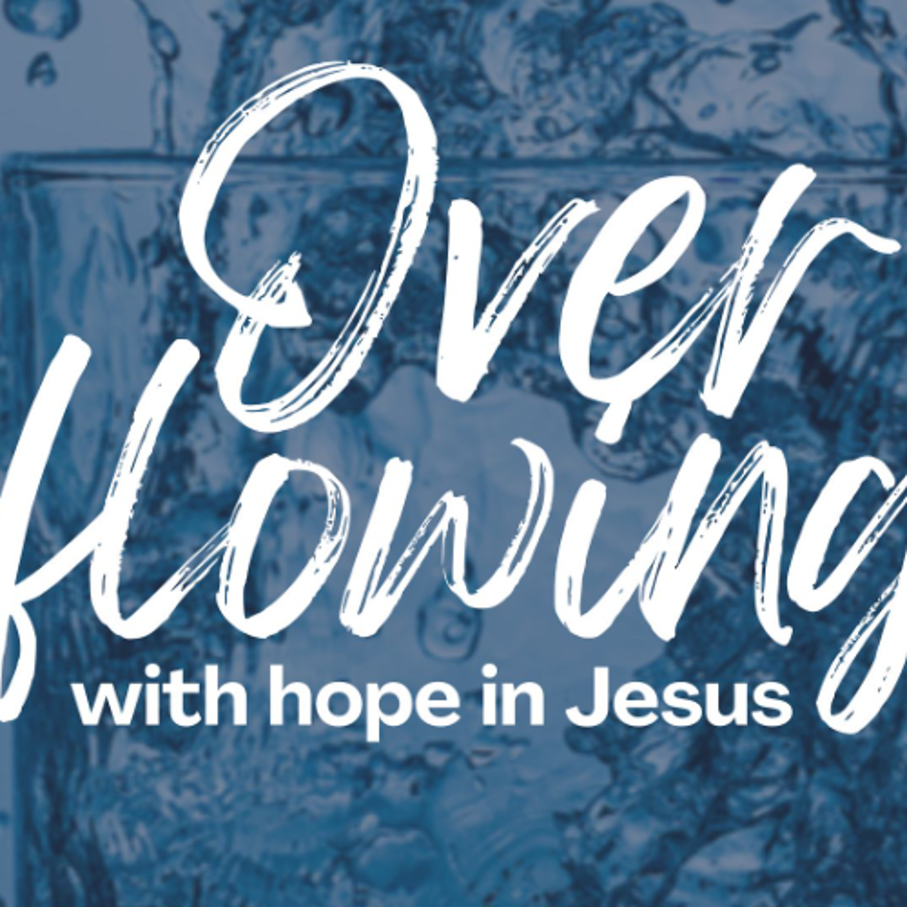Overflowing with hope in Jesus episode artwork