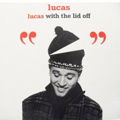 Ep. ??? - Lucas With The Lid Off