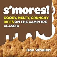 ✔PDF✔ S'mores!: Gooey, Melty, Crunchy Riffs on the Campfire Classic