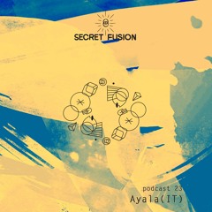 Secret Fusion Podcast Nr.: 23 - Ayala (IT)