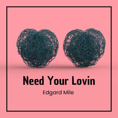 Need Your Lovin