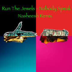 Run The Jewels - Nobody Speak - Nasheesh Remix