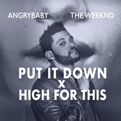 The Weeknd & Angrybaby - Put it Down x High For This (Zack Daniels Blend)