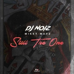 Still The One - DJ Noiz x Mikey Mayz