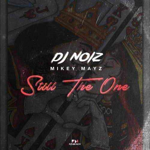 Still The One - DJ Noiz x Mikey Mayz