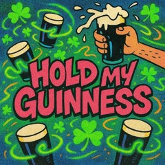 Hold My Guinness ☘️