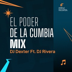 El Poder De La Cumbia Mix by DJ Dexter ft DJ Rivera IR
