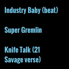 Industry Baby (beat) X  Super Gremlin  X  Knife Talk (21 Savage verse)