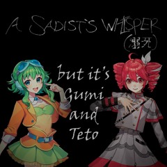 A Sadist's Whisper (溺死), but it's Gumi and Teto (Original by rs7-P, Ohaikou)