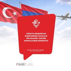 Türkiye–Ermenistan ilişkilerinde havacılık diplomasisi: Yeni bir normalleşme dönemi mi?