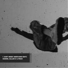 Daniel Allan & Lyrah - I Just Need (Gervans Edit)