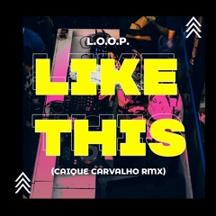 L.O.O.P - Like This (Caique Carvalho RMX) [FREE DOWNLOAD]