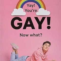 [D0wnload_PDF] Yay! You're Gay! Now What?: A Gay Boy's Guide to Life Written  Riyadh Khalaf (Au