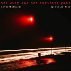 the city and the infinite game (naviarhaiku327)