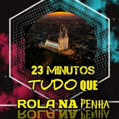 23 MINUTOS TUDO QUE ROLA NA PENHA + 2 MINUTOS DE BARÃO DA PISADINHA