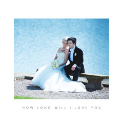 How Long Will I Love You (Acoustic)