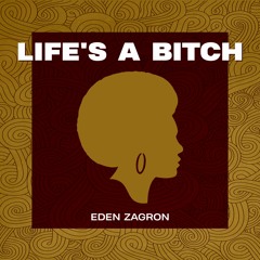 Eden Zagron - Life's A Bitch (Original Mix)