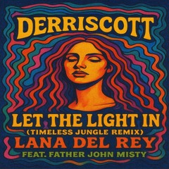 Lana Del Rey Ft. Father John Misty - Let The Light In (Timeless Jungle Mix)