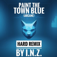 PAINT THE TOWN BLUE (ARCANE) - HARD REMIX by I.N.Z.