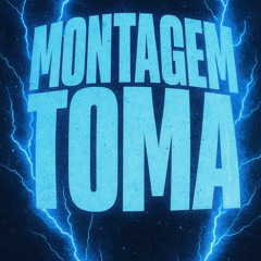 MONTAGEM TOMA