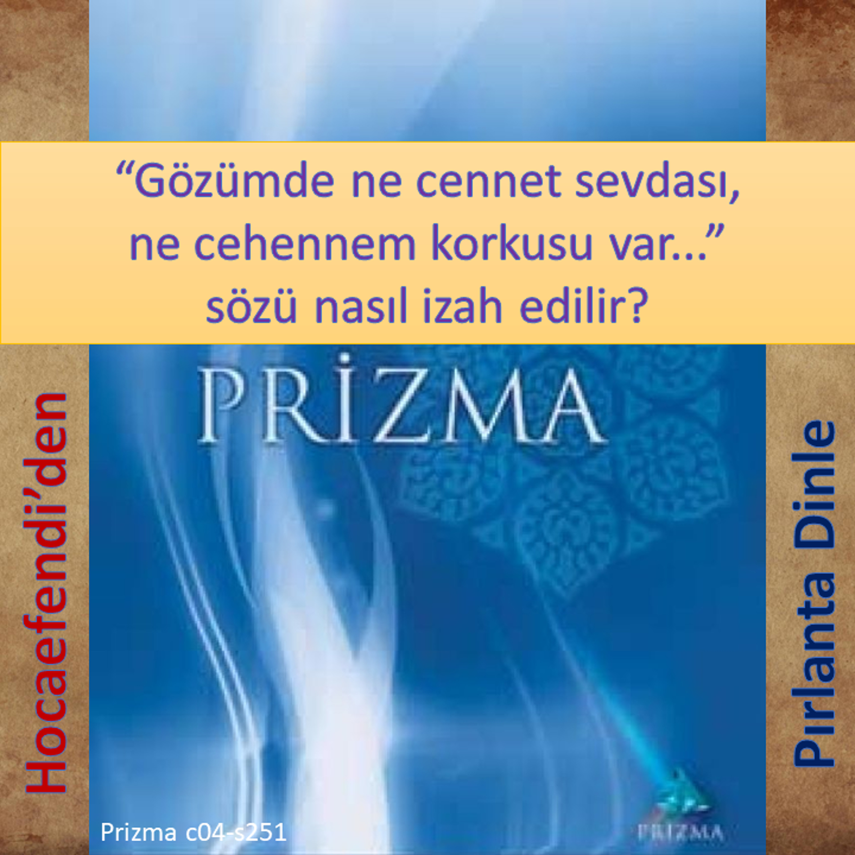 Prizma c04-s251 (Hocaefendi’den Pırlanta Dinle) - M. Fethullah Gülen Hocaefendi (rh) episode artwork