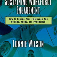 [Access] PDF 📑 Sustaining Workforce Engagement: How to Ensure Your Employees Are Hea
