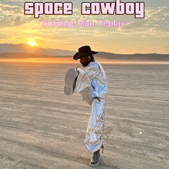 SPACE COWBOY - BURNING MAN REPLAY