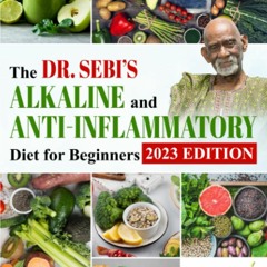 [PDF] DOWNLOAD FREE The Dr. Sebi's Alkaline and Anti-Inflammatory Diet for Begin
